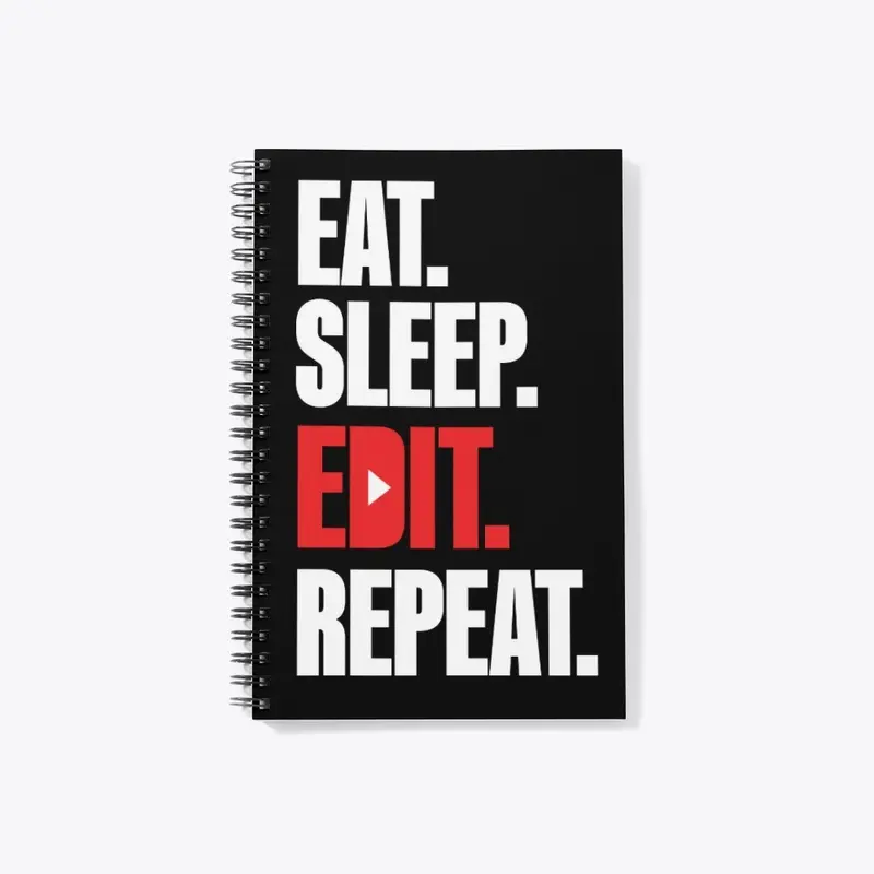 Eat. Sleep. Edit. Repeat.